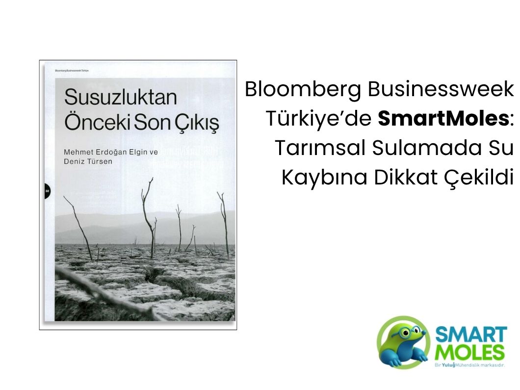 Bloomberg Businessweek Türkiye’de SmartMoles: Tarımsal Sulamada Su Kaybına Dikkat Çekildi